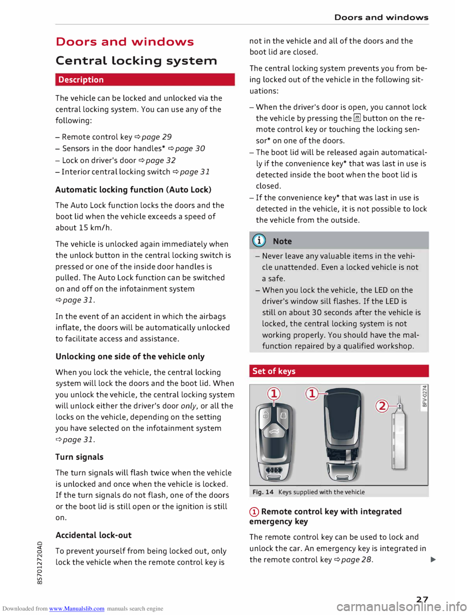 AUDI TT ROADSTER 2016 Owners Manual Downloaded from www.Manualslib.com manuals search engine Doors
and windows
Central locking system
Description
The vehicle can be locked and unlocked via the
central locking system. You ca AUDI TT ROADSTER 2016 Owners Manual Downloaded from www.Manualslib.com manuals search engine Doors
and windows
Central locking system
Description
The vehicle can be locked and unlocked via the
central locking system. You ca