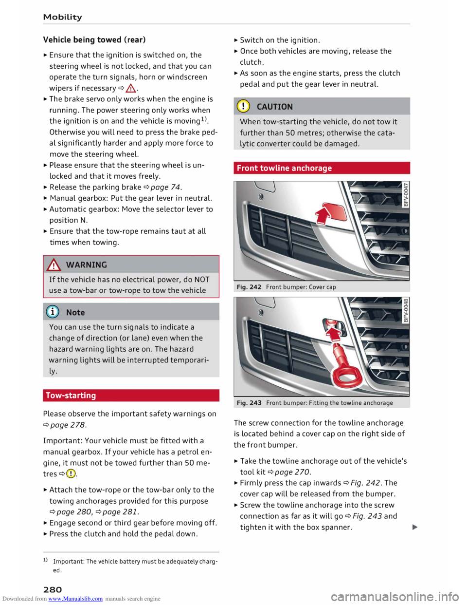 AUDI TT ROADSTER 2016  Owners Manual Downloaded from www.Manualslib.com manuals search engine Mobility 
Vehicle  being towed  (rear) 
�  Ensure  that the ignition  is switched  on, the 
steering  wheel is not  locked,  and that  you ca