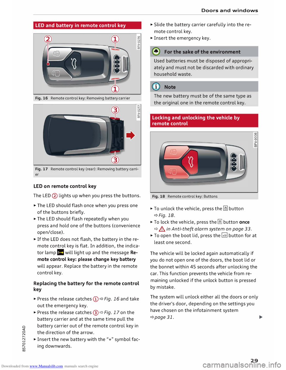 AUDI TT ROADSTER 2016  Owners Manual Downloaded from www.Manualslib.com manuals search engine LED 
and  battery  in remote  control key 
Fig.  16 Remote  control key: Removing  battery carrier  "'
"
N 
0 
> 
u.. 
CD 
" 
&