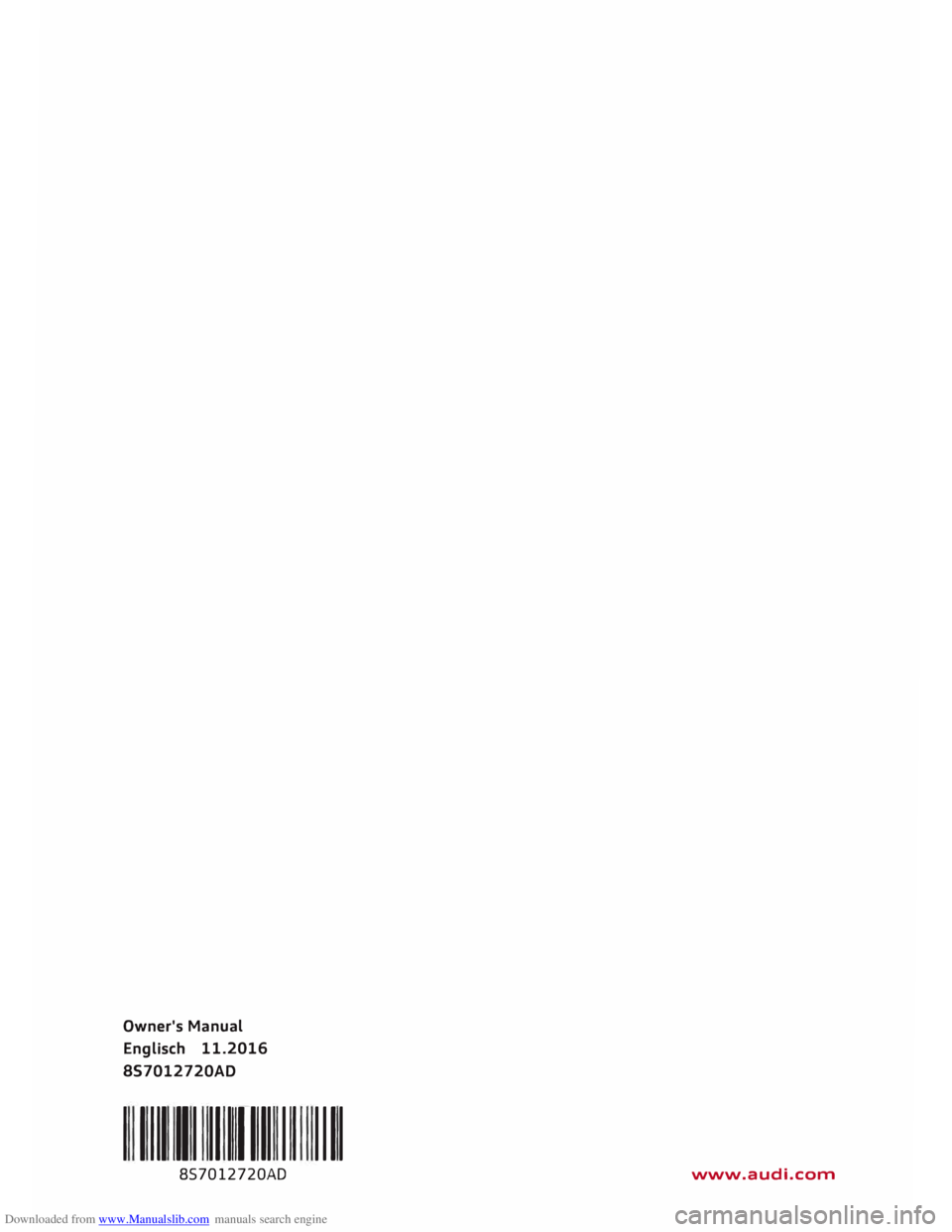 AUDI TT ROADSTER 2016 Owners Manual Downloaded from www.Manualslib.com manuals search engine Owner's Manual
Englisch 11.2016
8S7012720AD
I I Ill 111 111111 111 1111
857012720AD www.audi.com AUDI TT ROADSTER 2016 Owners Manual Downloaded from www.Manualslib.com manuals search engine Owner's Manual
Englisch 11.2016
8S7012720AD
I I Ill 111 111111 111 1111
857012720AD www.audi.com