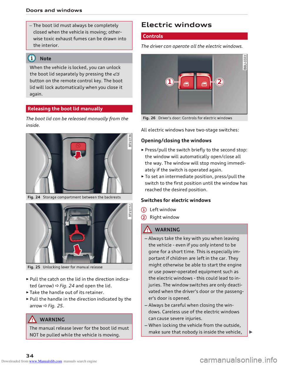 AUDI TT ROADSTER 2016 Owners Guide Downloaded from www.Manualslib.com manuals search engine Doors 
and windows 
- The  boot  lid must  always  be completely
closed  when the vehicle  is moving;  other­
wise  toxic  exhaust  fumes can 