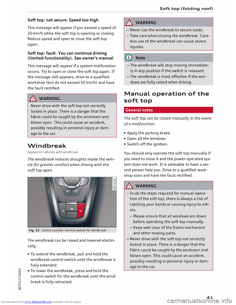 AUDI TT ROADSTER 2016 Service Manual Downloaded from www.Manualslib.com manuals search engine 0 
<t 
0 
N 
,..... 
N 
.... 
0 
,..... 
Vl 
CX)  Soft 
top: not secure.  Speed too high 
This  message  will appear  if you  exceed  a speed  