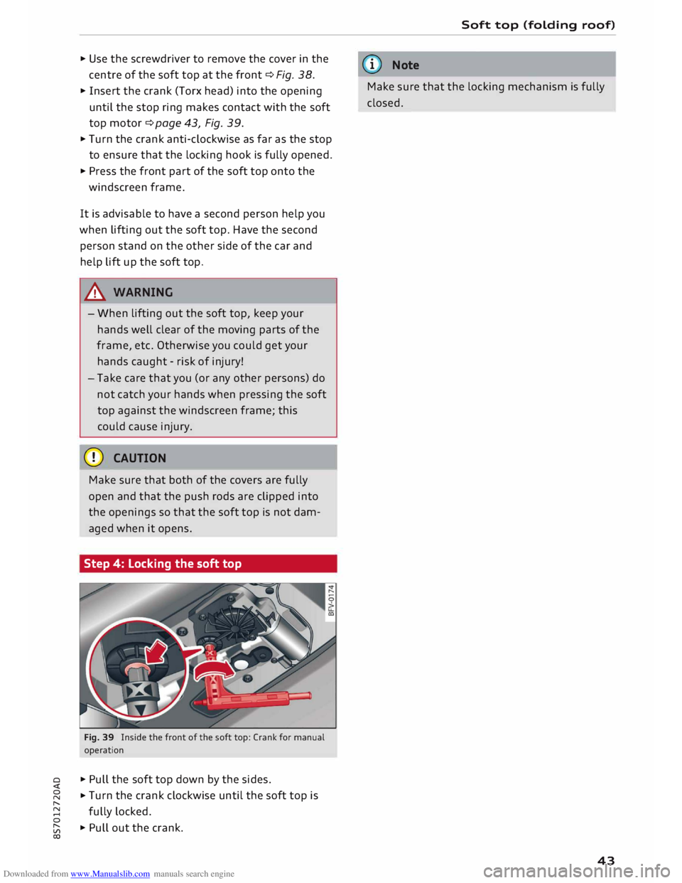AUDI TT ROADSTER 2016 Service Manual Downloaded from www.Manualslib.com manuals search engine 0 
<t 
0 
N 
,..... 
N 
...... 
0 
,..... 
Vl 
CX)  ... 
Use  the screwdriver  to remove  the cover  in the 
centre  of the  soft  top at the  