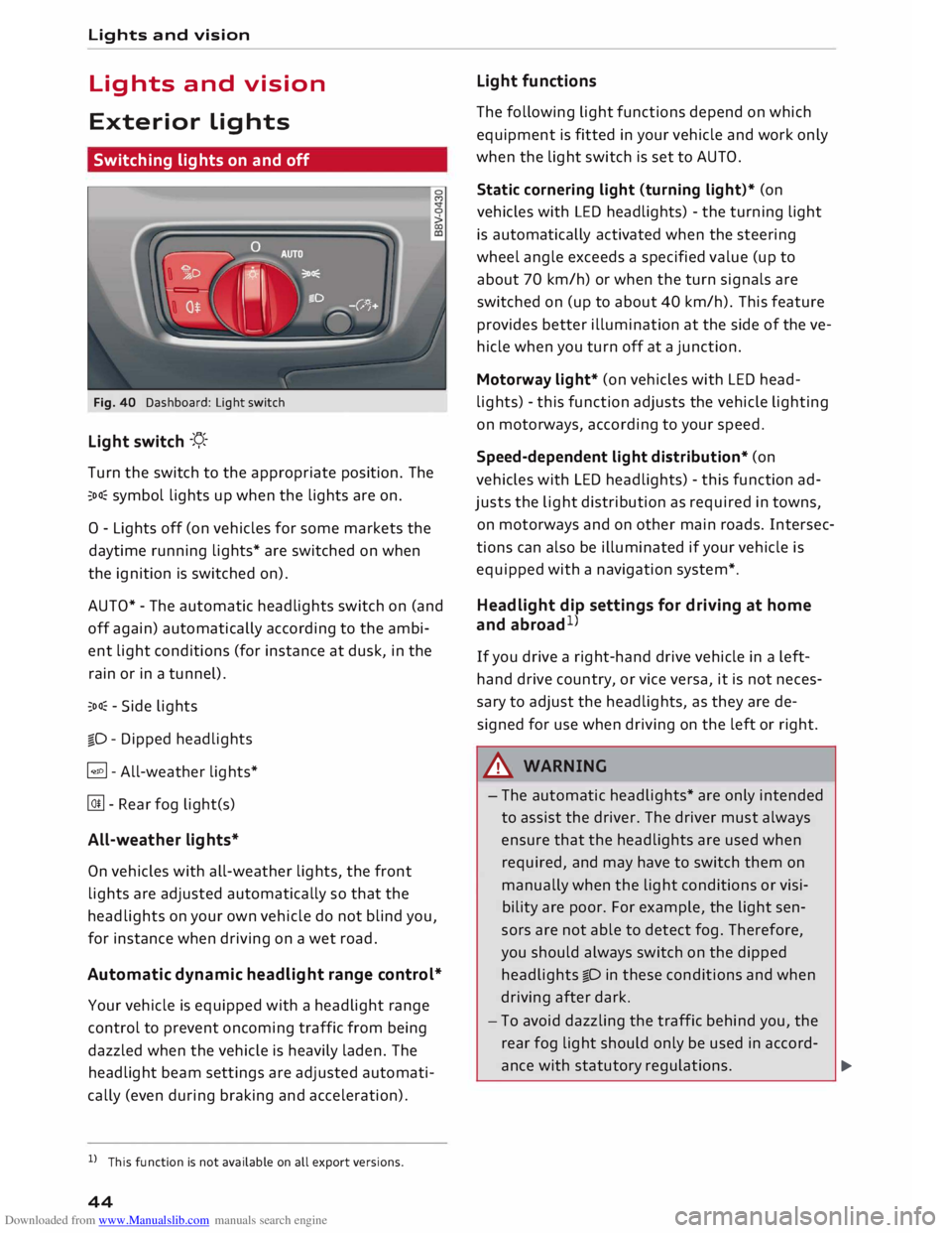 AUDI TT ROADSTER 2016 Service Manual Downloaded from www.Manualslib.com manuals search engine Lights 
and vision 
Lights  and vision 
Exterior  lights 
Switching  lights on and  off 
Fig. 40  Dashboard:  Light switch 
Light  switch  -f/_