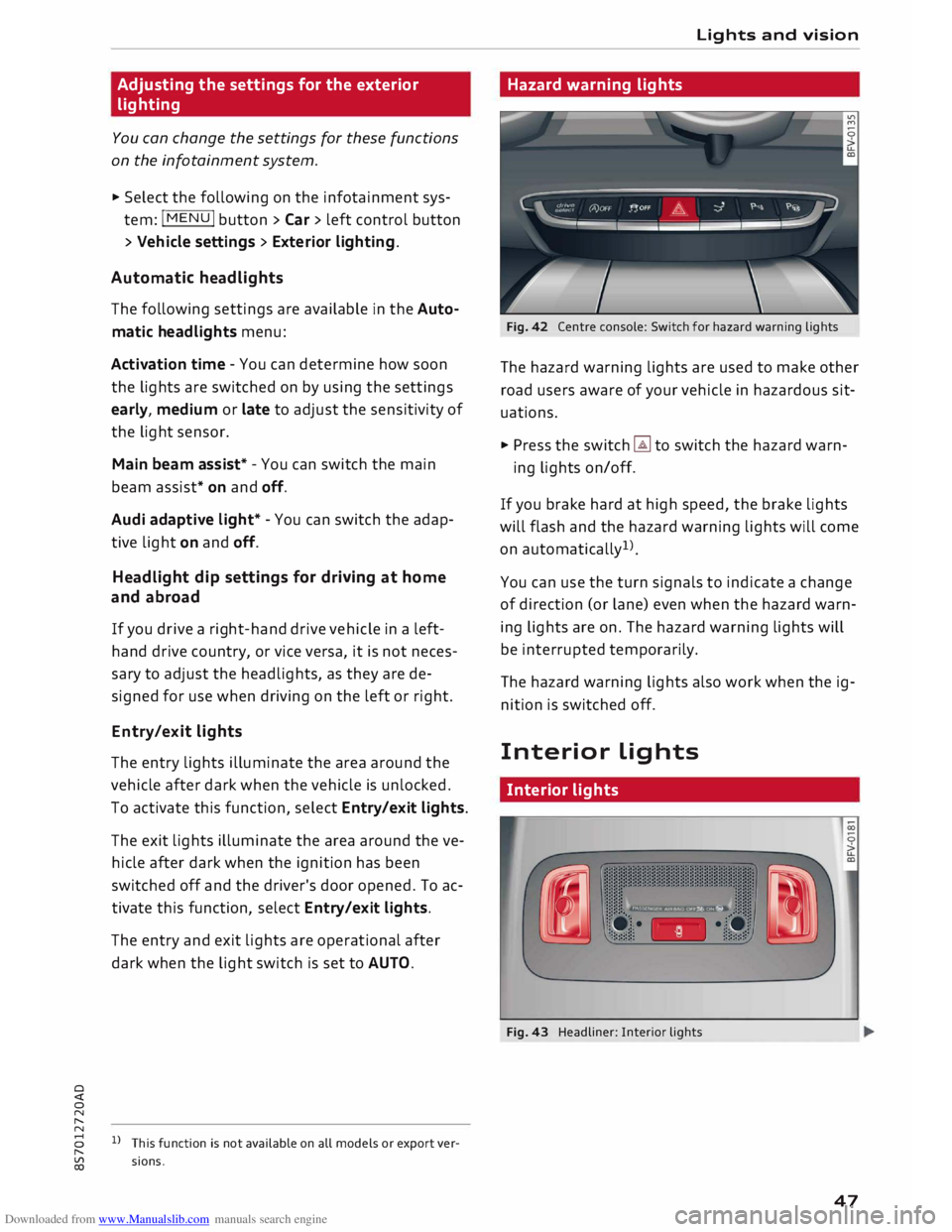 AUDI TT ROADSTER 2016 Service Manual Downloaded from www.Manualslib.com manuals search engine 0 
<t
0
N
,..... 
N  Adjusting 
the settings  for the  exterior 
lighting 
You  can change  the settings  for these  functions 
on  the  infota