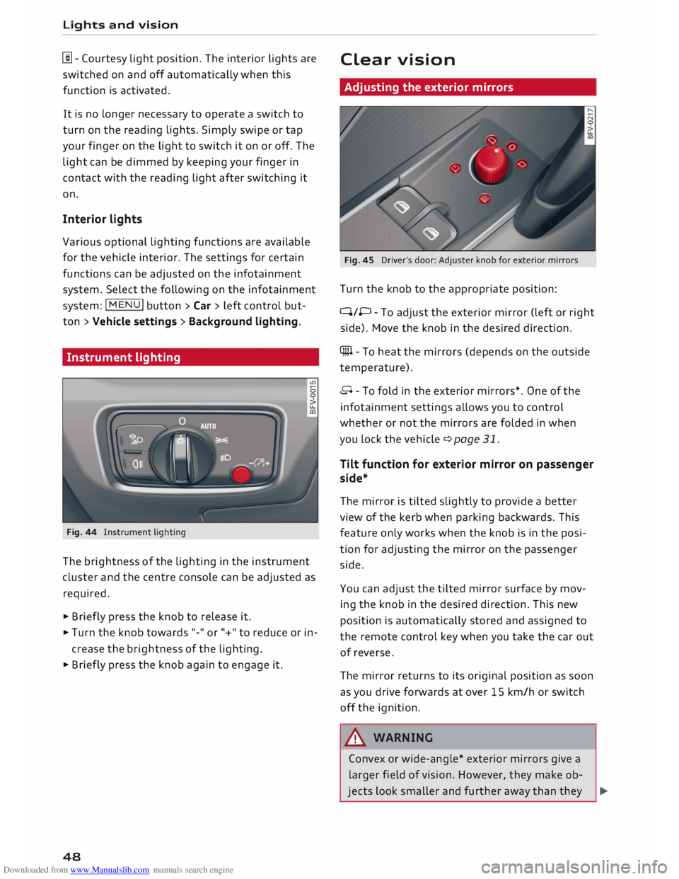 AUDI TT ROADSTER 2016 Service Manual Downloaded from www.Manualslib.com manuals search engine Lights 
and vision 
[i]- Courtesy  light position.  The interior  lights are 
switched  on and  off automatically  when this 
function  is acti