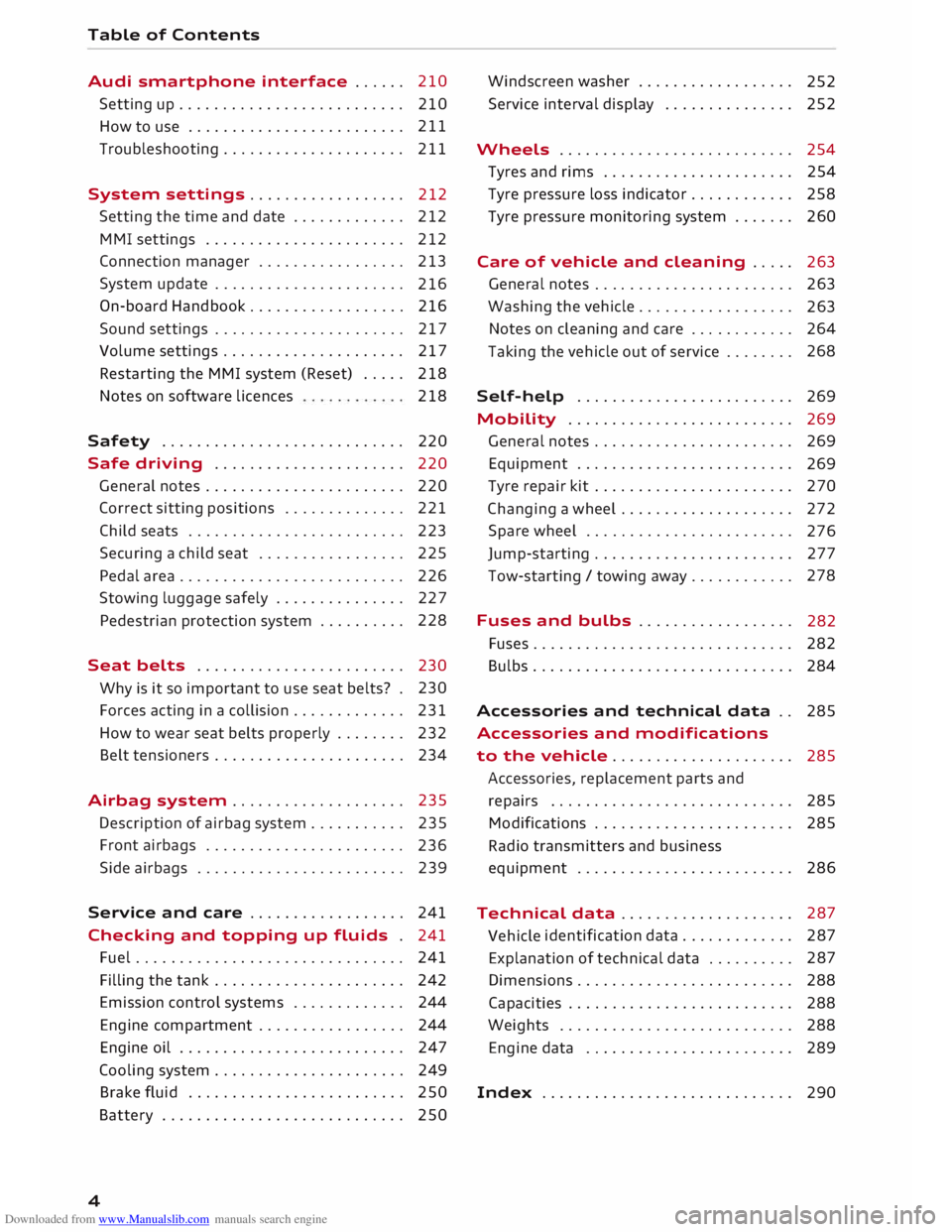 AUDI TT ROADSTER 2016 Owners Manual Downloaded from www.Manualslib.com manuals search engine Table
of Contents
Audi smartphone interface . . . . . . 210
Setting up.......................... 210
How to use . . . . . . . . . . AUDI TT ROADSTER 2016 Owners Manual Downloaded from www.Manualslib.com manuals search engine Table
of Contents
Audi smartphone interface . . . . . . 210
Setting up.......................... 210
How to use . . . . . . . . . .