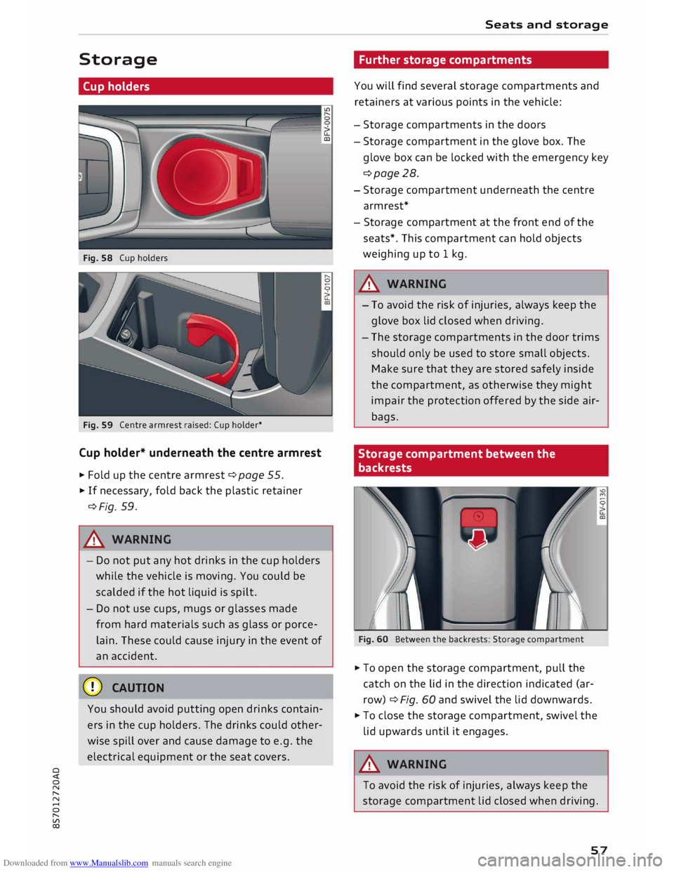 AUDI TT ROADSTER 2016 Workshop Manual Downloaded from www.Manualslib.com manuals search engine 0
<t
0
N
,.....
N
......
0
,.....
Vl
CX) Storage
Cup holders
Fig. 58 Cup holders
Fig. 59 Centre armrest raised: Cup holder* AUDI TT ROADSTER 2016 Workshop Manual Downloaded from www.Manualslib.com manuals search engine 0
<t
0
N
,.....
N
......
0
,.....
Vl
CX) Storage
Cup holders
Fig. 58 Cup holders
Fig. 59 Centre armrest raised: Cup holder*