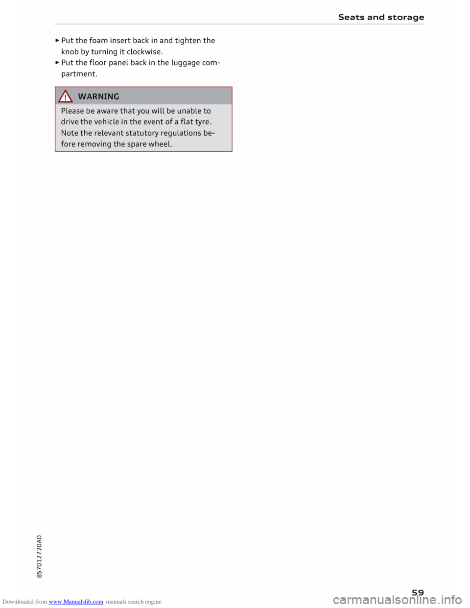 AUDI TT ROADSTER 2016 Repair Manual Downloaded from www.Manualslib.com manuals search engine 0 
<t 
0 
N 
,..... 
N 
...... 
0 
,..... 
Vl 
CX)  ... 
Put  the foam  insert  back in and  tighten  the 
knob  by turning  it clockwise  . 
.