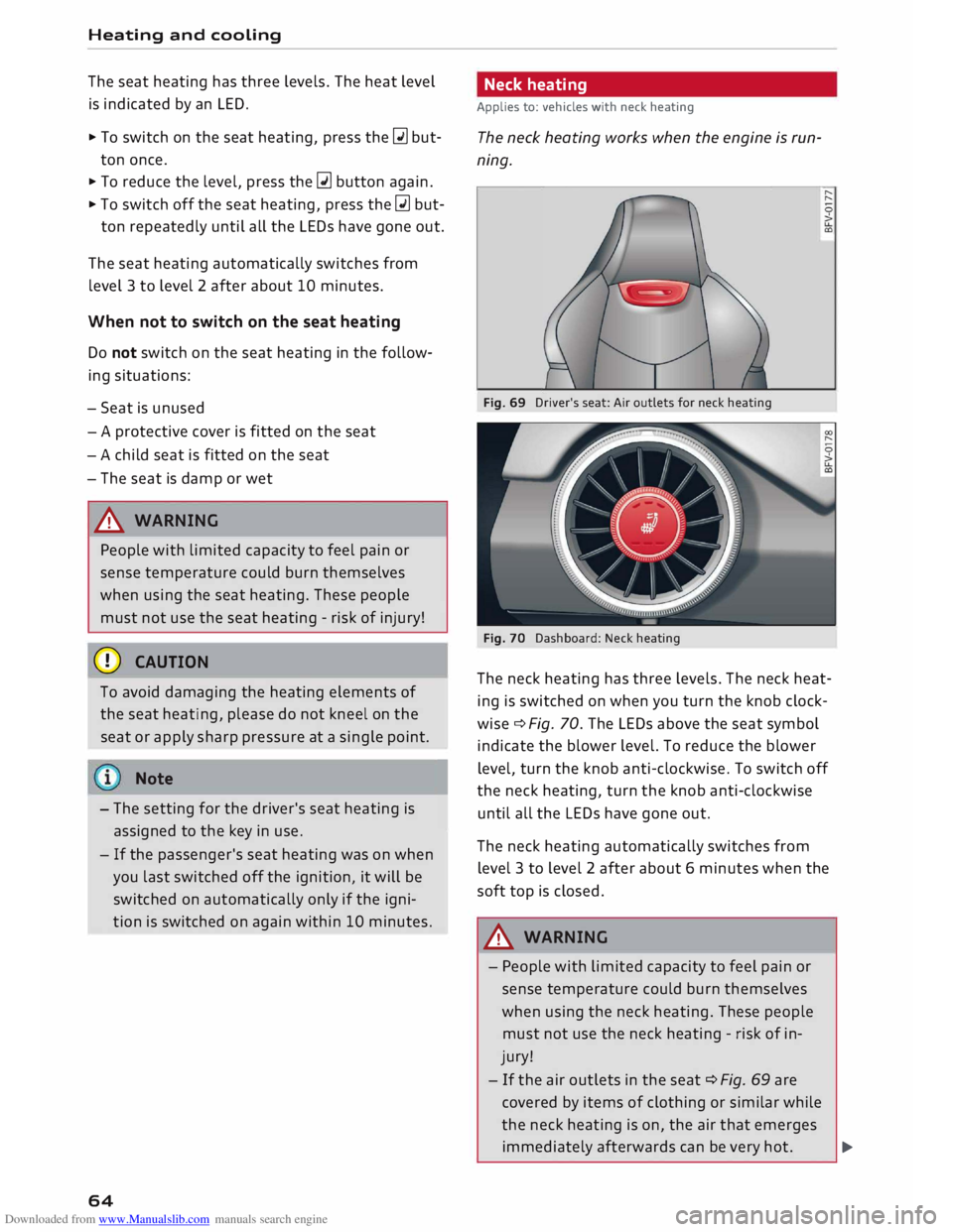 AUDI TT ROADSTER 2016 Repair Manual Downloaded from www.Manualslib.com manuals search engine Heating 
and cooling 
The  seat  heating  has three  levels.  The heat  level 
is  indicated  by an  LED. 
...  To  switch  on the  seat  heati