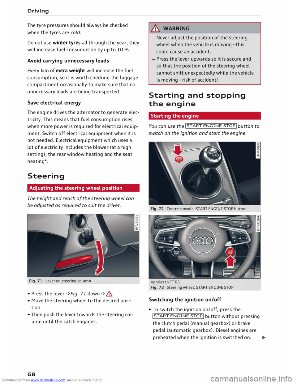 AUDI TT ROADSTER 2016 Repair Manual Downloaded from www.Manualslib.com manuals search engine Driving 
The  tyre  pressures  should always be checked 
when  the tyres  are cold. 
Do  not  use  winter  tyres all through  the year;  they 
