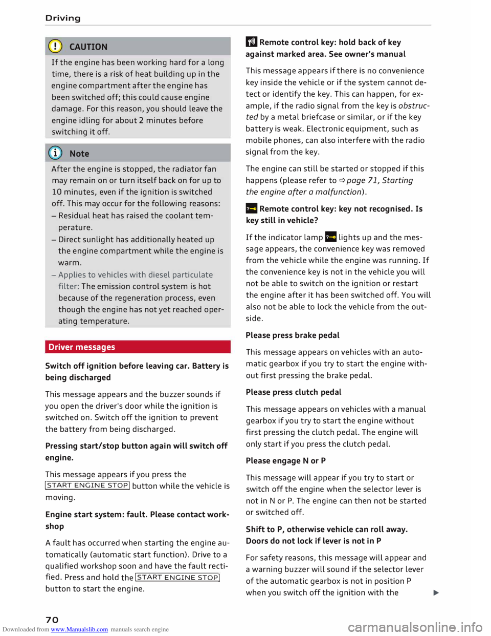 AUDI TT ROADSTER 2016 Manual PDF Downloaded from www.Manualslib.com manuals search engine Driving 
CD  CAUTION
If  the  engine  has been  working  hard for a long 
time,  there  is a risk  of heat  building  up in the 
engine  compar