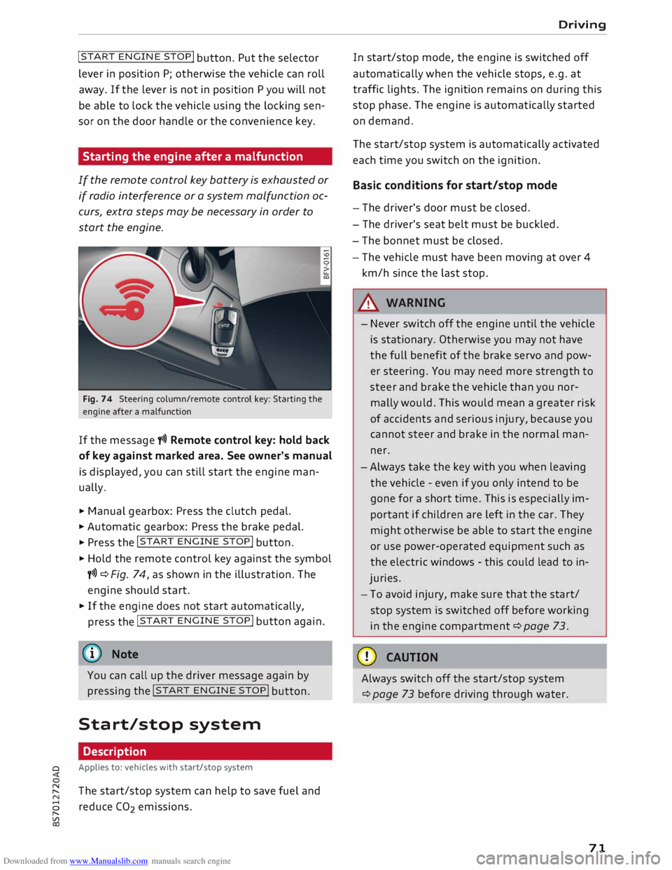 AUDI TT ROADSTER 2016 Manual PDF Downloaded from www.Manualslib.com manuals search engine !START 
E
NGIN E 
STOP! 
button.  Put the  selector
lever  in position  P; otherwise  the vehicle  can roll
away.  If the  lever  is not  in po