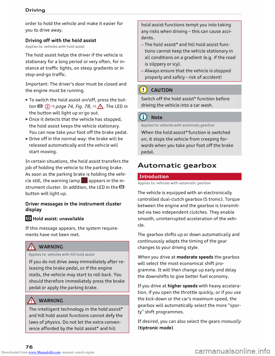 AUDI TT ROADSTER 2016 Manual PDF Downloaded from www.Manualslib.com manuals search engine Driving 
order  to hold  the vehicle  and make  it easier  for 
you  to drive  away. 
Driving  off with  the hold  assist 
Applies  to: vehicle