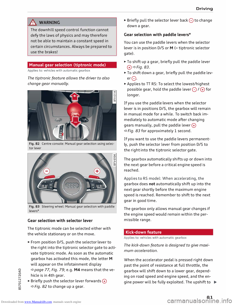 AUDI TT ROADSTER 2016 Manual Online Downloaded from www.Manualslib.com manuals search engine I&
WARNING
The downhill speed control function cannot
defy the laws of physics and may therefore
not be able to maintain a consta AUDI TT ROADSTER 2016 Manual Online Downloaded from www.Manualslib.com manuals search engine I&
WARNING
The downhill speed control function cannot
defy the laws of physics and may therefore
not be able to maintain a consta