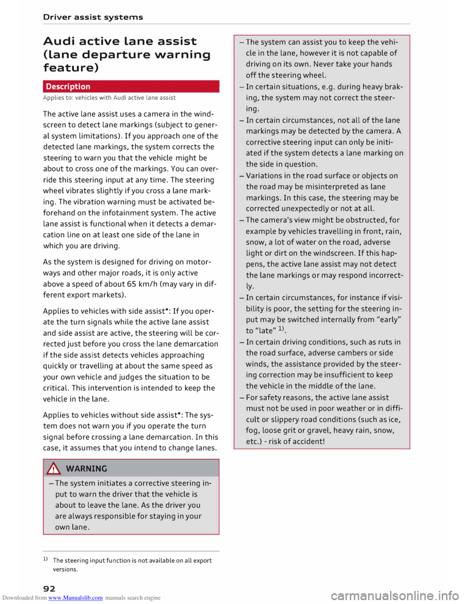 AUDI TT ROADSTER 2016 Owners Manual Downloaded from www.Manualslib.com manuals search engine Driver
assist systems
Audi active Lane assist
(Lane departure warning
feature)
Description
Applies to: vehicles with Audi active AUDI TT ROADSTER 2016 Owners Manual Downloaded from www.Manualslib.com manuals search engine Driver
assist systems
Audi active Lane assist
(Lane departure warning
feature)
Description
Applies to: vehicles with Audi active