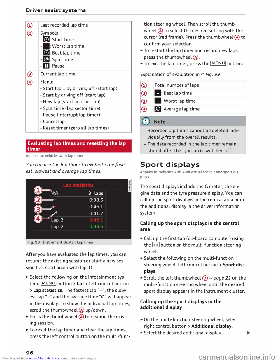AUDI TT ROADSTER 2016  Owners Manual Downloaded from www.Manualslib.com manuals search engine Driver 
assist systems 
CD  Last 
recorded  lap time 
@  Symbols: 
-[i]:  Start time 
-•:  Worst  lap time 
-•:  Best lap time 
- �:  Spl