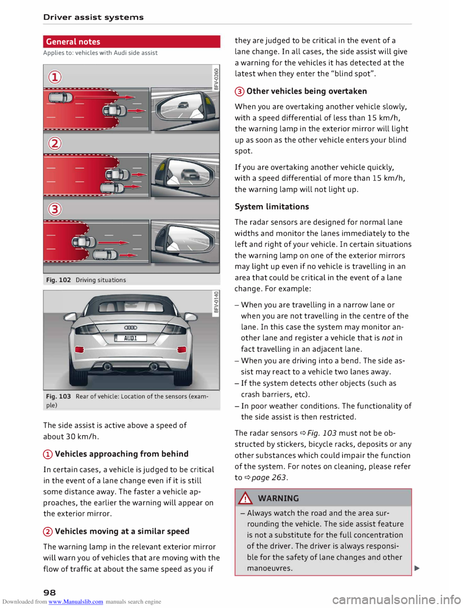 AUDI TT ROADSTER 2016 Owners Manual Downloaded from www.Manualslib.com manuals search engine Driver
assist systems
General notes
Applies to: vehicles with Audi side assist
Fig. 102 Driving situations
--'(; --1 ) --
Fig. AUDI TT ROADSTER 2016 Owners Manual Downloaded from www.Manualslib.com manuals search engine Driver
assist systems
General notes
Applies to: vehicles with Audi side assist
Fig. 102 Driving situations
--'(; --1 ) --
Fig.