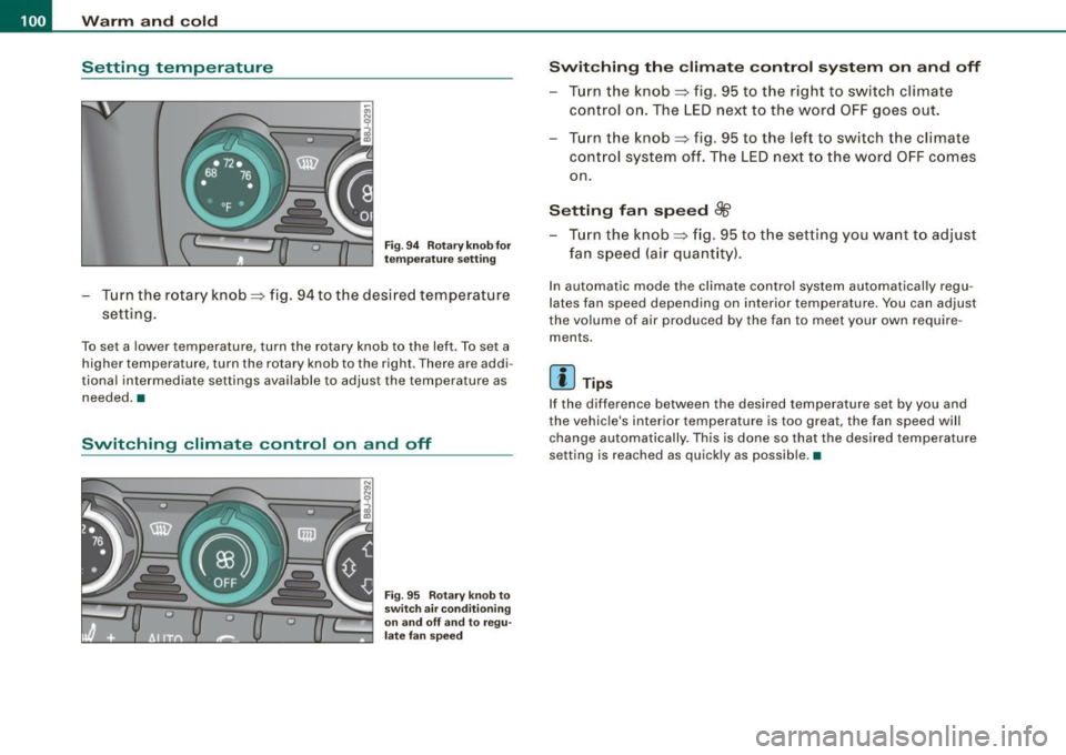AUDI TT ROADSTER 2008  Owners Manual • ..__w_ a_ r_m _ a_ n_d_ c_ o_ ld __________________________________________________  _ 
Setting  temperature 
Fig . 94  Rota ry k nob fo r 
t e mp era tu re set ting 
-Turn the  rota ry  knob ::::