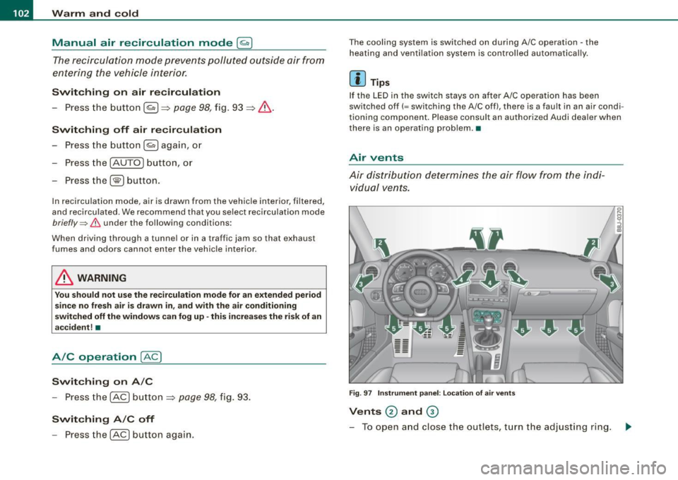 AUDI TT ROADSTER 2008  Owners Manual • ..__w_ a_ r_m _ a_ n_d_ c_ o_ ld __________________________________________________  _ 
Manual  air  recirculation  mode[~] 
The recirculation  mode  prevents  polluted  outside  air  from 
enteri