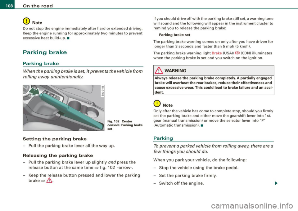 AUDI TT ROADSTER 2008 Owners Manual • ..__O_ n_ t_h _ e_ r_ o_ a_ d ____________________________________________________ _
0 Note
Do not stop the engine immediately after hard or extended driving.
Keep the engine runni AUDI TT ROADSTER 2008 Owners Manual • ..__O_ n_ t_h _ e_ r_ o_ a_ d ____________________________________________________ _
0 Note
Do not stop the engine immediately after hard or extended driving.
Keep the engine runni
