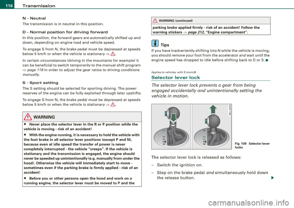 AUDI TT ROADSTER 2008 Owners Manual ....... _T _r_a _ n_ s_m _ i_s _s _i_o _n ______________________________________________________ _
N -Neutral
The transmission is in neutral in this position.
D -Normal position for dri AUDI TT ROADSTER 2008 Owners Manual ....... _T _r_a _ n_ s_m _ i_s _s _i_o _n ______________________________________________________ _
N -Neutral
The transmission is in neutral in this position.
D -Normal position for dri