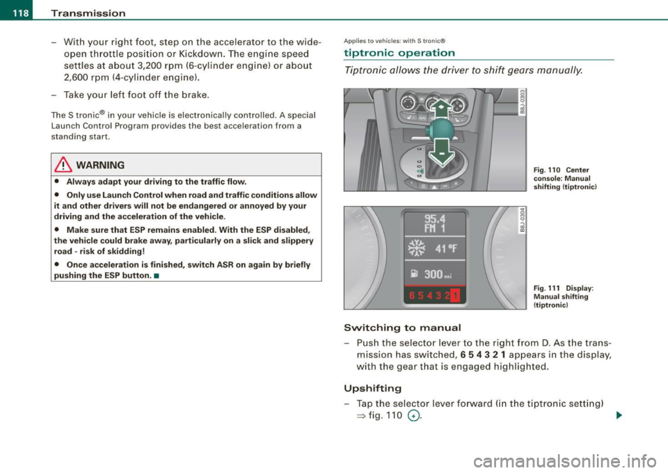 AUDI TT ROADSTER 2008 Owners Manual • ..__T_ ra_ n_s_ m_ i_ s _s_ i_ o _n ___________________________________________________ _
- With your right foot, step on the accelerator to the wide
open throttle position or Kick AUDI TT ROADSTER 2008 Owners Manual • ..__T_ ra_ n_s_ m_ i_ s _s_ i_ o _n ___________________________________________________ _
- With your right foot, step on the accelerator to the wide
open throttle position or Kick