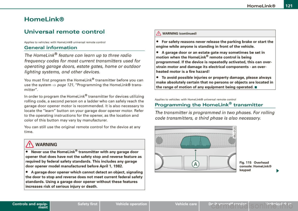 AUDI TT ROADSTER 2008 Owners Manual HomeLink® -_______________ ___.
Homelink®
Universal remote control
Applies to veh icles: wit h Home link® unive rsa l rem ote cont rol
General information
The Homelink® feature can l AUDI TT ROADSTER 2008 Owners Manual HomeLink® -_______________ ___.
Homelink®
Universal remote control
Applies to veh icles: wit h Home link® unive rsa l rem ote cont rol
General information
The Homelink® feature can l