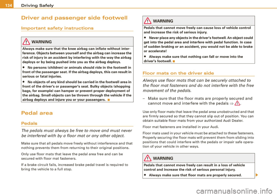 AUDI TT ROADSTER 2008 Owners Manual ........ _o_ ri_v _i_n -=g .._ S_a_ f_ e_ l...:. y _______________________________________________ _
Driver and passenger side footwell
Important safety instructions
& WARNING
Always make AUDI TT ROADSTER 2008 Owners Manual ........ _o_ ri_v _i_n -=g .._ S_a_ f_ e_ l...:. y _______________________________________________ _
Driver and passenger side footwell
Important safety instructions
& WARNING
Always make