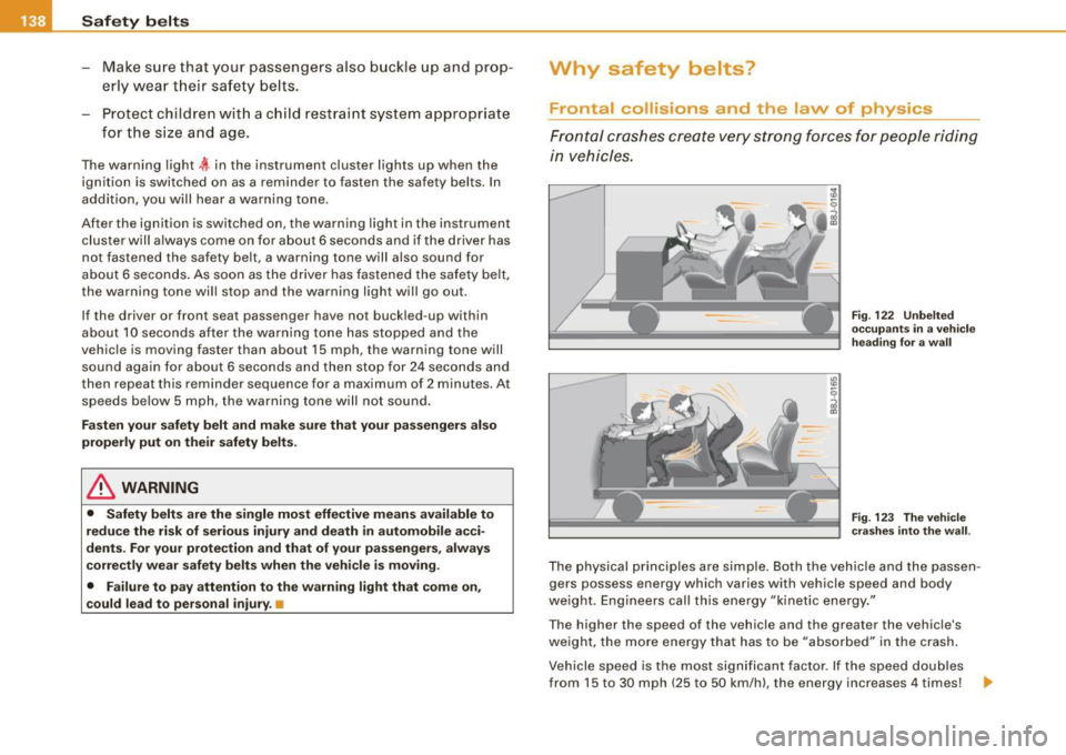 AUDI TT ROADSTER 2008 Owners Manual ___ S_a_ f_ e_ t-= y_ b_e_ l_ t _s _______________________________________________ _
- Make sure that your passengers also b uckle up and prop
erly wea r th eir sa fety belts.
Protect AUDI TT ROADSTER 2008 Owners Manual ___ S_a_ f_ e_ t-= y_ b_e_ l_ t _s _______________________________________________ _
- Make sure that your passengers also b uckle up and prop
erly wea r th eir sa fety belts.
Protect