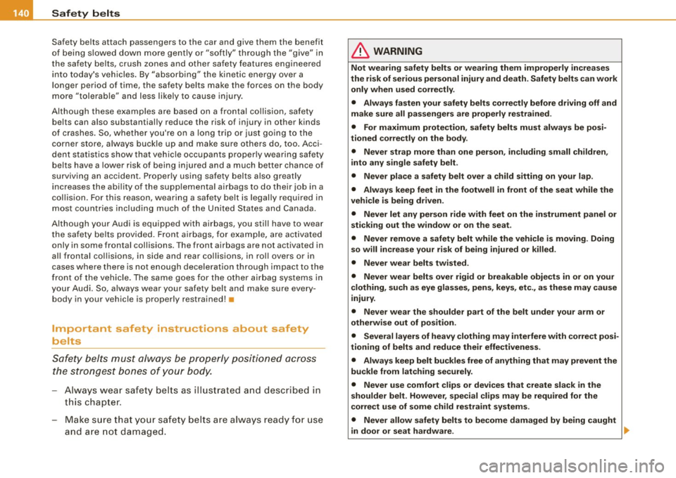 AUDI TT ROADSTER 2008  Owners Manual • ....__S_ a_ fe_ t _y=-- b_ e_ lt_s  ________________________________________________  _ 
Safety  belts  attach  passengers  to  the  car  and  give  them  the  benefit 
of  being  slowed  down  mo