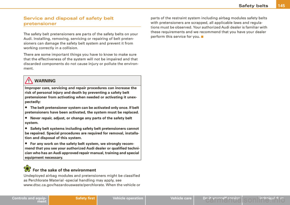 AUDI TT ROADSTER 2008  Owners Manual _________________________________________________ S_ a_f _e _t .:..y _ b_ e_lt_ s __ llll 
Service  and  disposal  of  safety  belt 
pretension  er 
The  safety  belt  pretensioners  are  parts  of  t