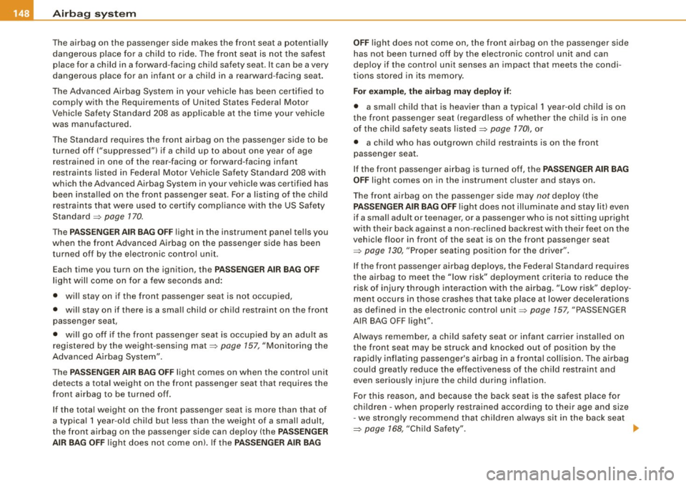 AUDI TT ROADSTER 2008  Owners Manual ___ A_ ir_ b_ a-g _ s_y _s_ t_ e_ m _________________________________________________  _ 
The  airbag  on  the  passenger  side  makes  the  front  seat  a potentially 
dangerous  place  for  a child 
