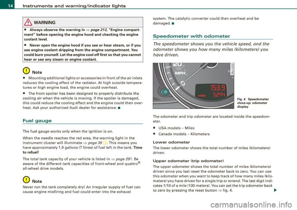 AUDI TT ROADSTER 2008  Owners Manual Instruments  and  warning/indicator  lights 
& WARNING 
•  Always  observe the  warning  in=;, page 212, " Engine compart ­
ment"  before  opening  the  engine  hood and  checking  the  engine 
coo
