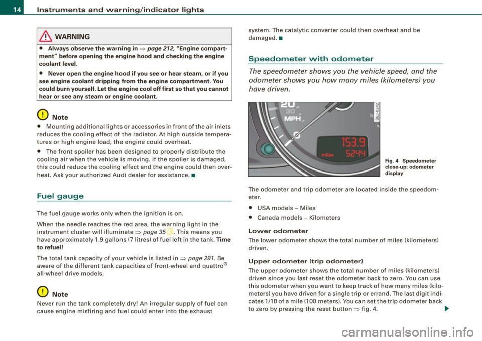 AUDI TT ROADSTER 2008 Owners Manual Instruments and warning/indicator lights
& WARNING
• Always observe the warning in=;, page 212, " Engine compart
ment" before opening the engine hood and checking the engine
coo AUDI TT ROADSTER 2008 Owners Manual Instruments and warning/indicator lights
& WARNING
• Always observe the warning in=;, page 212, " Engine compart
ment" before opening the engine hood and checking the engine
coo