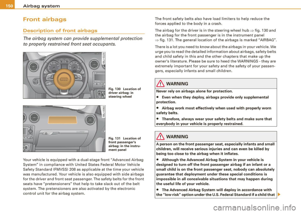 AUDI TT ROADSTER 2008  Owners Manual ___ A_ ir_b _a_ g;:::;_ s--:.. y_s _t _e _m _________________________________________________  _ 
Front  airbags 
Description  of  front  airbags 
The  airbag  system  can  pro vid e  supp lemen tal  