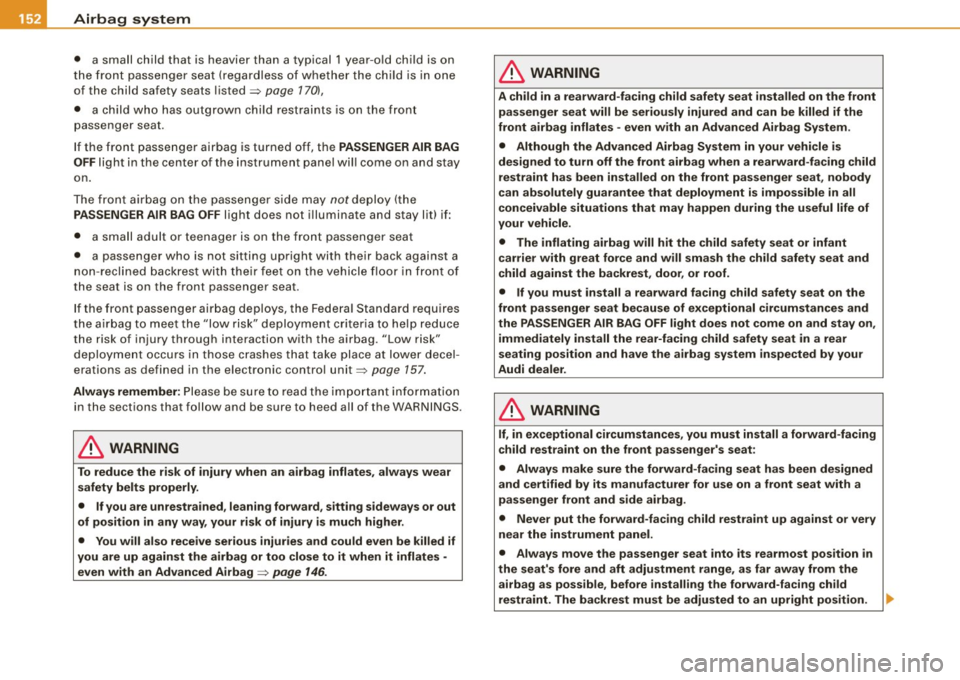 AUDI TT ROADSTER 2008  Owners Manual -Airbag  system ----------------
• 
a sma ll ch ild  th at  is  heavi er than  a typ ica l  1 ye ar-o ld child  is on 
th e front  p assenger  s eat (regar dle ss  of whet her  the  child  is in  on