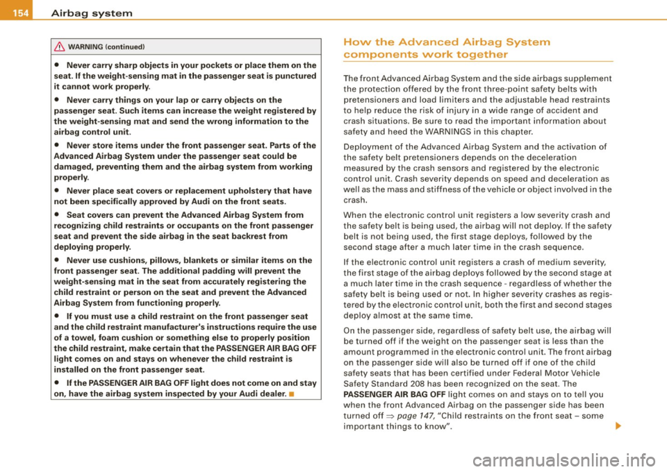 AUDI TT ROADSTER 2008  Owners Manual _,___A_ ir_ b_ a.::g <-- s--<y _s_ t_ e_ m _________________________________________________  _ 
& WARN ING  (continued ) 
• Never  carry sharp  object s in your  pockets  or place them  on the 
sea