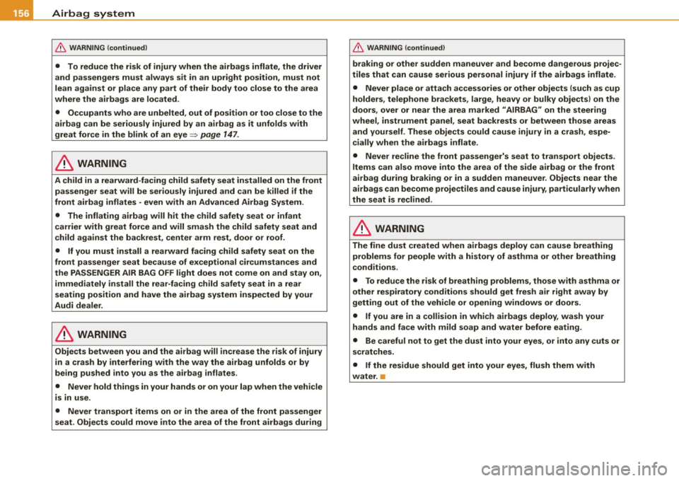 AUDI TT ROADSTER 2008  Owners Manual -Airbag  system ----=------------------------------------------------
& WARNING  (continued) 
•  To  reduce  the  risk  of  injury  when  the  airbags  inflate,  the  driver 
and  passengers  must 