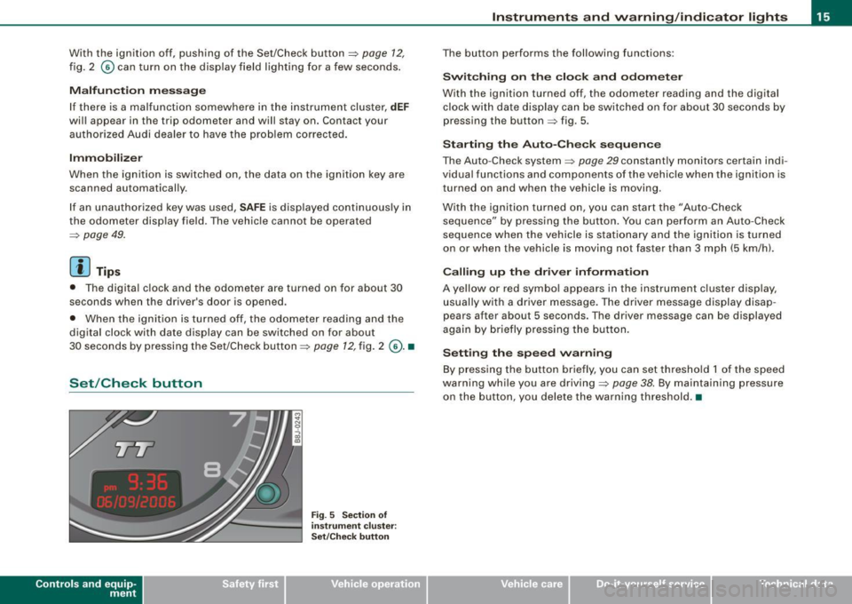 AUDI TT ROADSTER 2008  Owners Manual With  the  ignition off, pushing  of  the  Set/Check  button~ page 12, 
fig.  2 © can turn  on  the  display  field lighting  for a few  seconds . 
Malfunction  message 
If  there is a malfunction  s