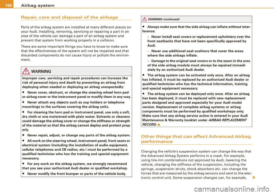 AUDI TT ROADSTER 2008 Owners Manual ___ A_ ir_ b_ a-g _ s_y _s_ t_ e_ m _________________________________________________ _
Repair, care and disposal of the airbags
Parts of the airbag system are installed at many diff AUDI TT ROADSTER 2008 Owners Manual ___ A_ ir_ b_ a-g _ s_y _s_ t_ e_ m _________________________________________________ _
Repair, care and disposal of the airbags
Parts of the airbag system are installed at many diff