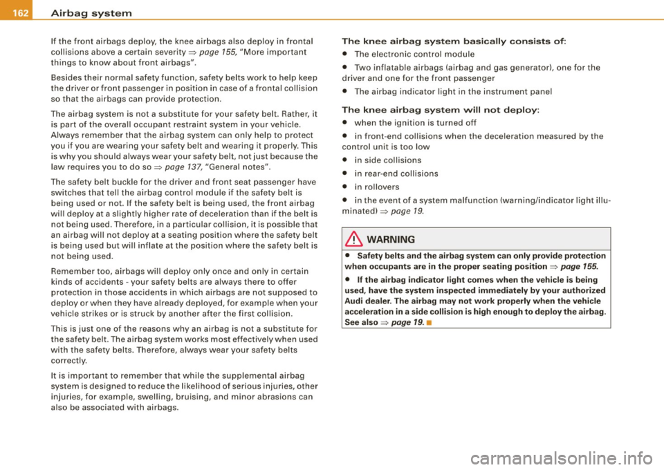 AUDI TT ROADSTER 2008 Owners Manual ___ A_ ir_ b_ a-g _ s_y _s_ t_ e_ m _________________________________________________ _
If the front airbags deploy, the knee airbags also deploy in frontal
collisions above a certain se AUDI TT ROADSTER 2008 Owners Manual ___ A_ ir_ b_ a-g _ s_y _s_ t_ e_ m _________________________________________________ _
If the front airbags deploy, the knee airbags also deploy in frontal
collisions above a certain se