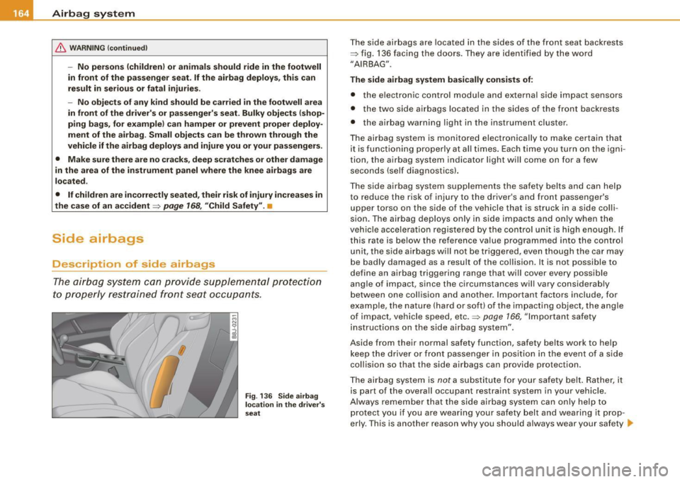 AUDI TT ROADSTER 2008 Owners Manual __ .....:.A..:..::..:. ir-=b :....:a=- g=- s= y-=s -=t -=e -=m.;._;_ ________________________________________________ _
& WARNING (con tinued )
-No persons (children ) or animals should ride AUDI TT ROADSTER 2008 Owners Manual __ .....:.A..:..::..:. ir-=b :....:a=- g=- s= y-=s -=t -=e -=m.;._;_ ________________________________________________ _
& WARNING (con tinued )
-No persons (children ) or animals should ride