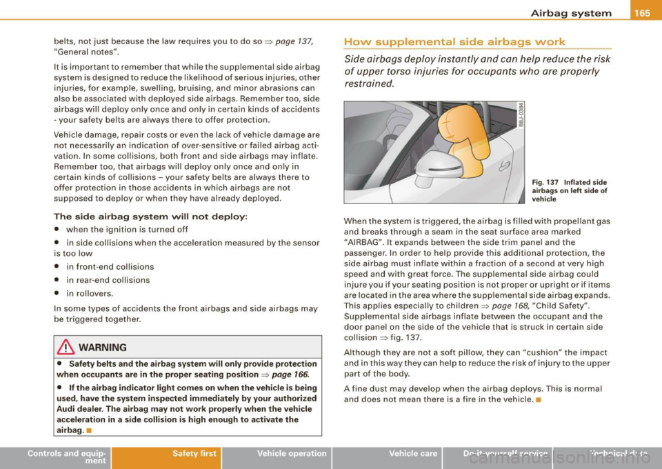 AUDI TT ROADSTER 2008 Owners Manual belts, not just because the law requires you to do so=> page 137,
"General notes" .
It is important to remember that while the supplemental side airbag
system is designed to r AUDI TT ROADSTER 2008 Owners Manual belts, not just because the law requires you to do so=> page 137,
"General notes" .
It is important to remember that while the supplemental side airbag
system is designed to r
