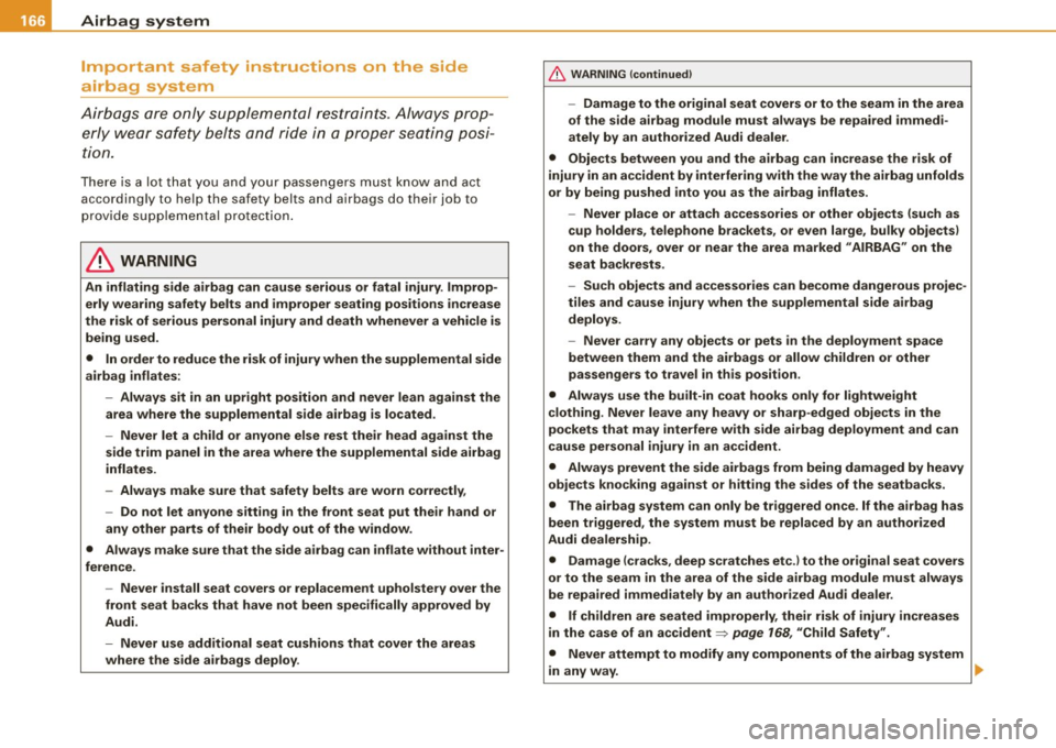 AUDI TT ROADSTER 2008 Owners Manual -Airbag system -----~~---------------------------------------------------------
Important safety instructions on the side
airbag system
Airbags are only supplemental restraints. Always AUDI TT ROADSTER 2008 Owners Manual -Airbag system -----~~---------------------------------------------------------
Important safety instructions on the side
airbag system
Airbags are only supplemental restraints. Always