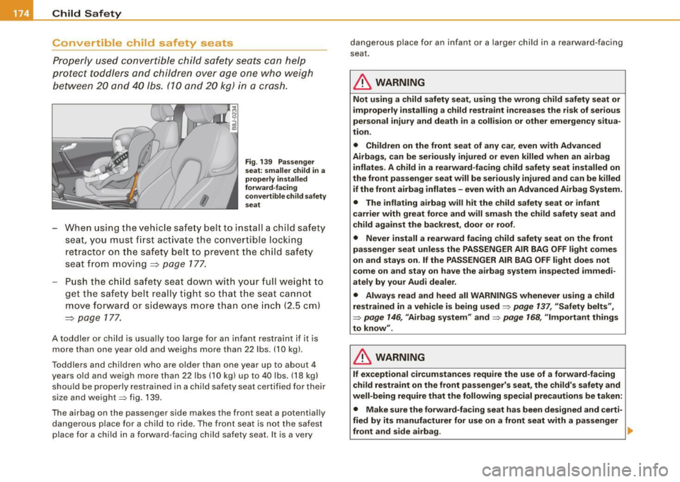 AUDI TT ROADSTER 2008 Owners Manual ___ C_h _i_ld _ S_a_ f_e _t .:..y ____________________________________________ _
Convertible child safety seats
Properly used convertible child safety seats can help
protect toddlers AUDI TT ROADSTER 2008 Owners Manual ___ C_h _i_ld _ S_a_ f_e _t .:..y ____________________________________________ _
Convertible child safety seats
Properly used convertible child safety seats can help
protect toddlers