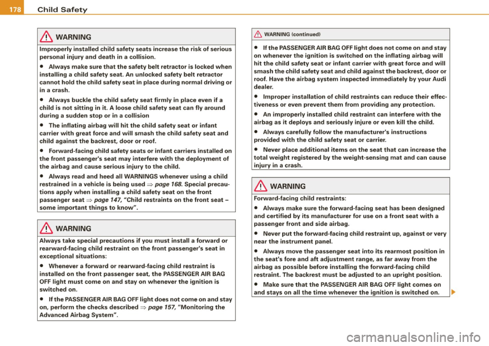 AUDI TT ROADSTER 2008 Owners Manual ___ C_ h_ il_d _S_ a_f _e _ty ~----------------------------------------------
& WARNING
Improperly installed child safety seats increase the risk of serious
personal injury and death in AUDI TT ROADSTER 2008 Owners Manual ___ C_ h_ il_d _S_ a_f _e _ty ~----------------------------------------------
& WARNING
Improperly installed child safety seats increase the risk of serious
personal injury and death in