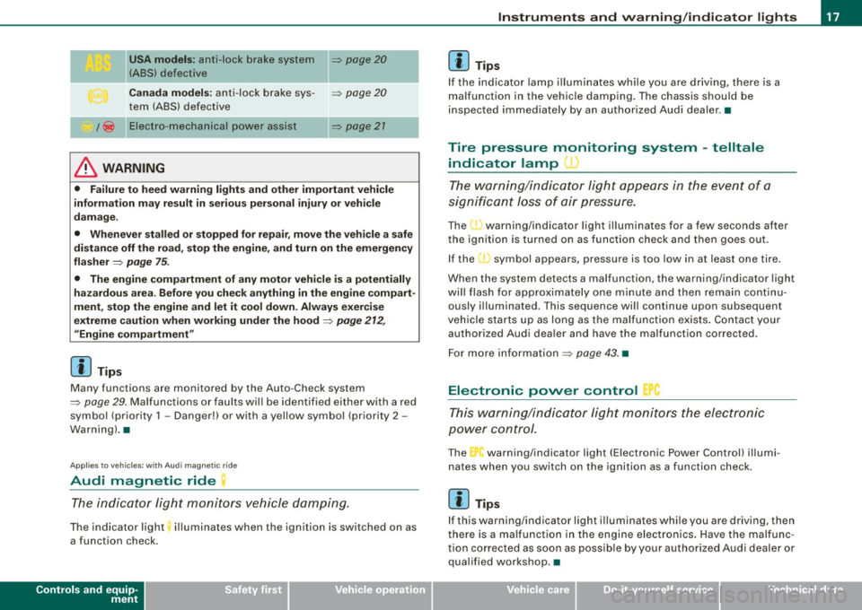 AUDI TT ROADSTER 2008  Owners Manual USA models: anti-lock  brake  system ~ page 20 
(ABS) defective 
Canada  models: anti-lock  brake  sys-
~ page 20 
tern  (ABS) defective 
/@ Electro -mechanical  power  assist => page  21 
& WARNING 

