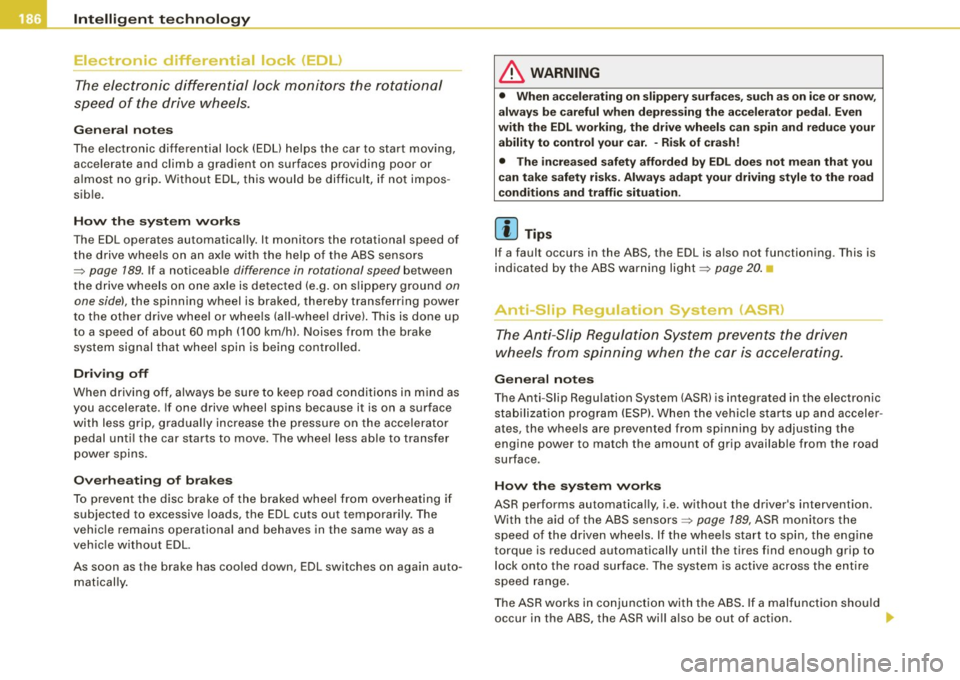 AUDI TT ROADSTER 2008 Owners Manual ___ ln_ t _e_ ll-"ig ...,_ e_ n_t _t_ e_ c_ h _ n_o _ l_o _,.g= y,_ __________________________________________ _
Electronic differential lock (EOL)
The electronic differential lock monitors AUDI TT ROADSTER 2008 Owners Manual ___ ln_ t _e_ ll-"ig ...,_ e_ n_t _t_ e_ c_ h _ n_o _ l_o _,.g= y,_ __________________________________________ _
Electronic differential lock (EOL)
The electronic differential lock monitors