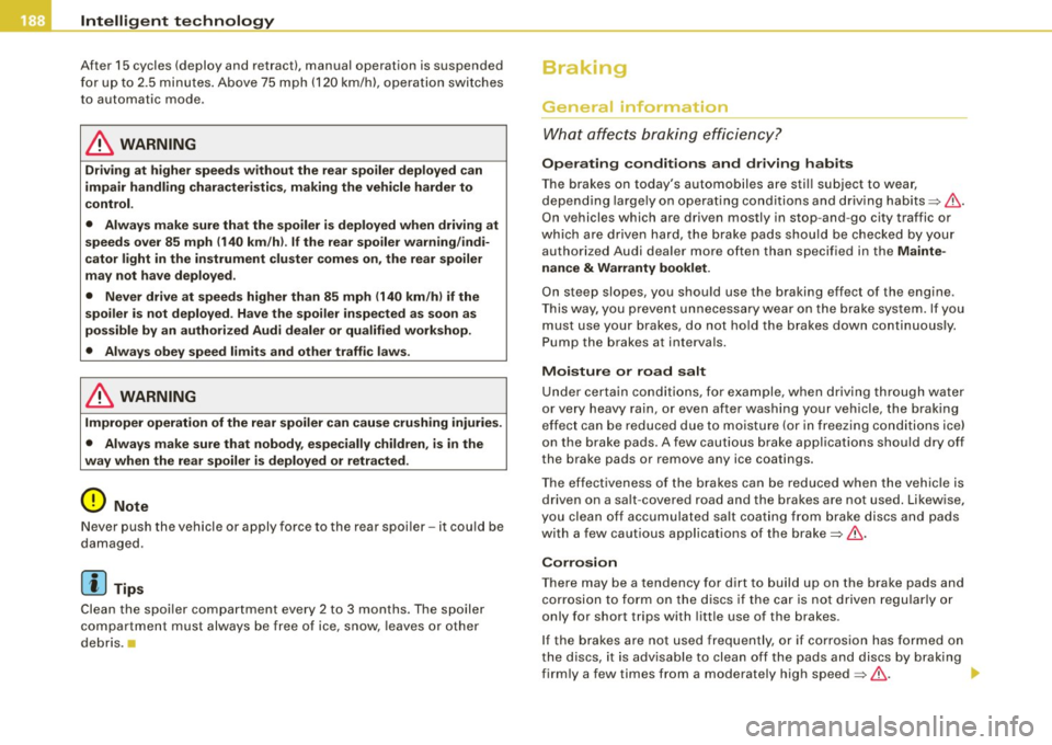 AUDI TT ROADSTER 2008 Owners Manual -Intelligent t echnology
--- =---- ----"-!...!-------------------------------
After 15 cycles (deploy and retract), manual operation is suspended
fo r up t o 2.5 minutes . Above 75 mph (1 AUDI TT ROADSTER 2008 Owners Manual -Intelligent t echnology
--- =---- ----"-!...!-------------------------------
After 15 cycles (deploy and retract), manual operation is suspended
fo r up t o 2.5 minutes . Above 75 mph (1